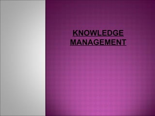 KNOWLEDGE MANAGEMENT 