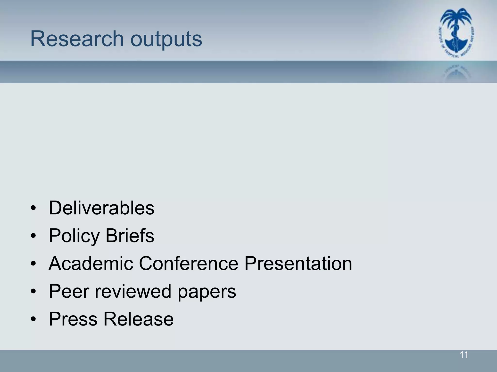 Research outputs




•   Deliverables
•   Policy Briefs
•   Academic Conference Presentation
•   Peer reviewed papers
•   Press Release
                                       11
 
