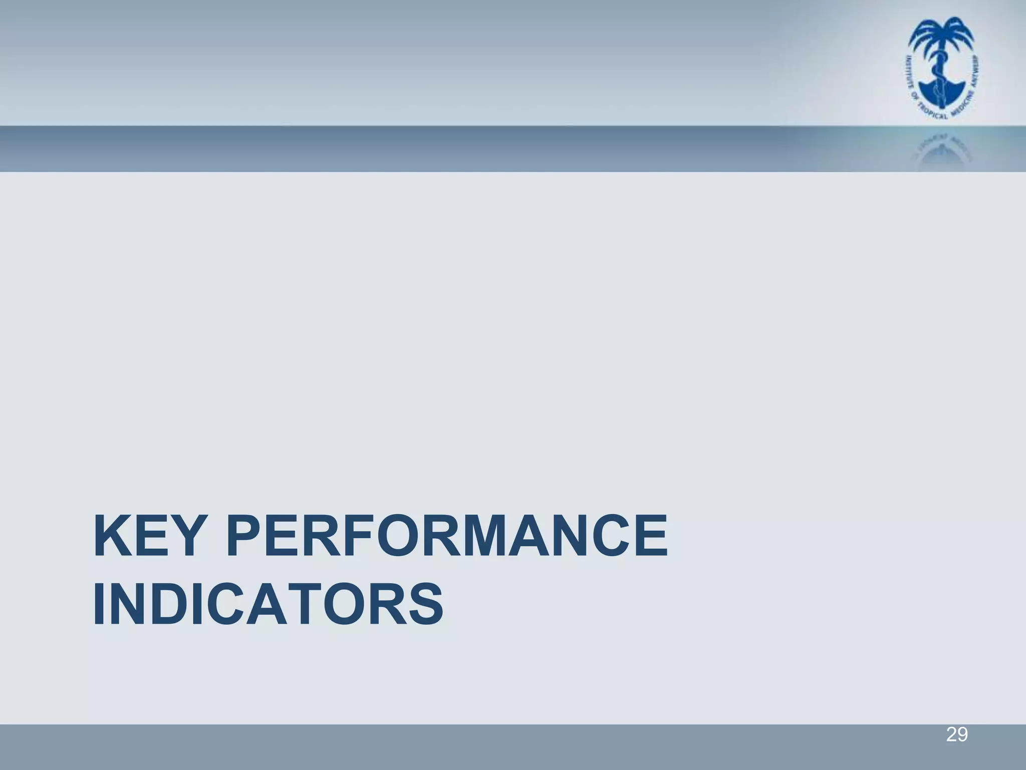 KEY PERFORMANCE
INDICATORS

                  29
 