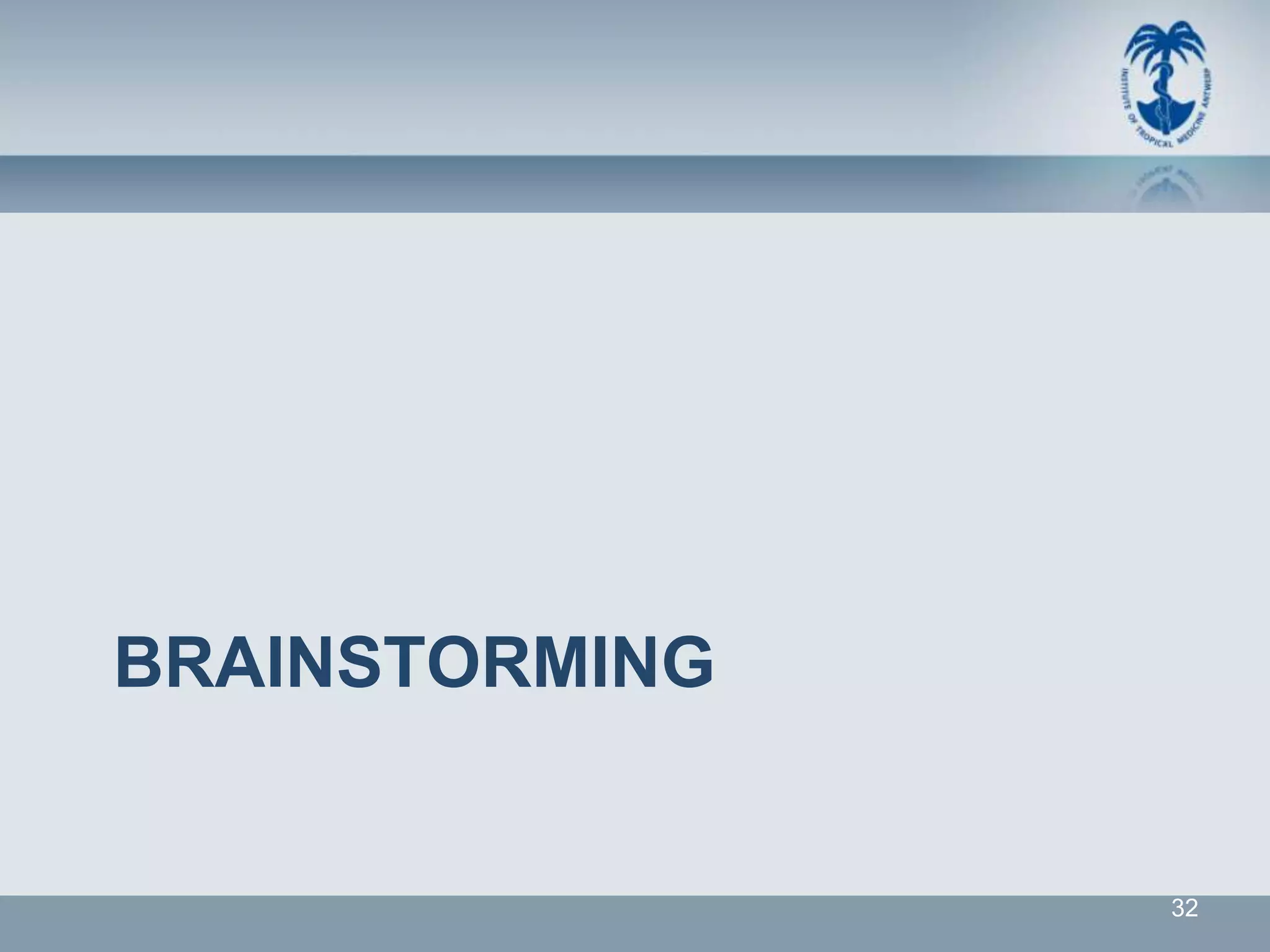 BRAINSTORMING


                32
 