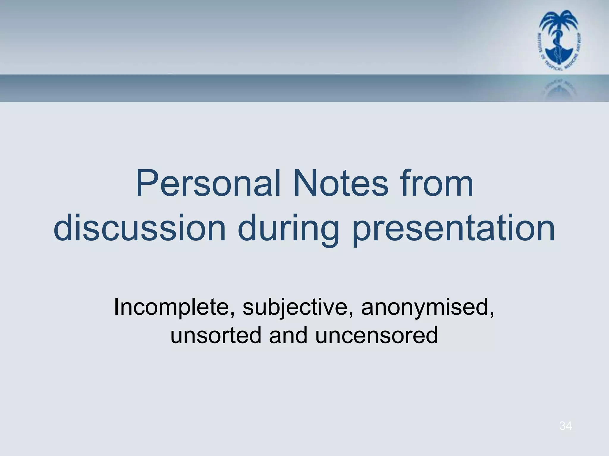 Personal Notes from
discussion during presentation

   Incomplete, subjective, anonymised,
        unsorted and uncensored


                                         34
 