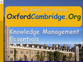Knowledge Management

(This picture: Trinity College, Cambridge)

Contact Email

Design Copyright 1994-2013 © OxfordCambridge.Org

 