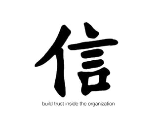 build trust inside the organization
 