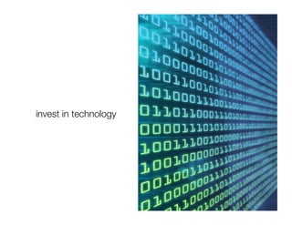 invest in technology
 