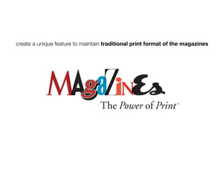 create a unique feature to maintain traditional print format of the magazines
 