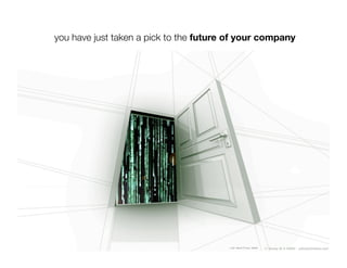 you have just taken a pick to the future of your company
 