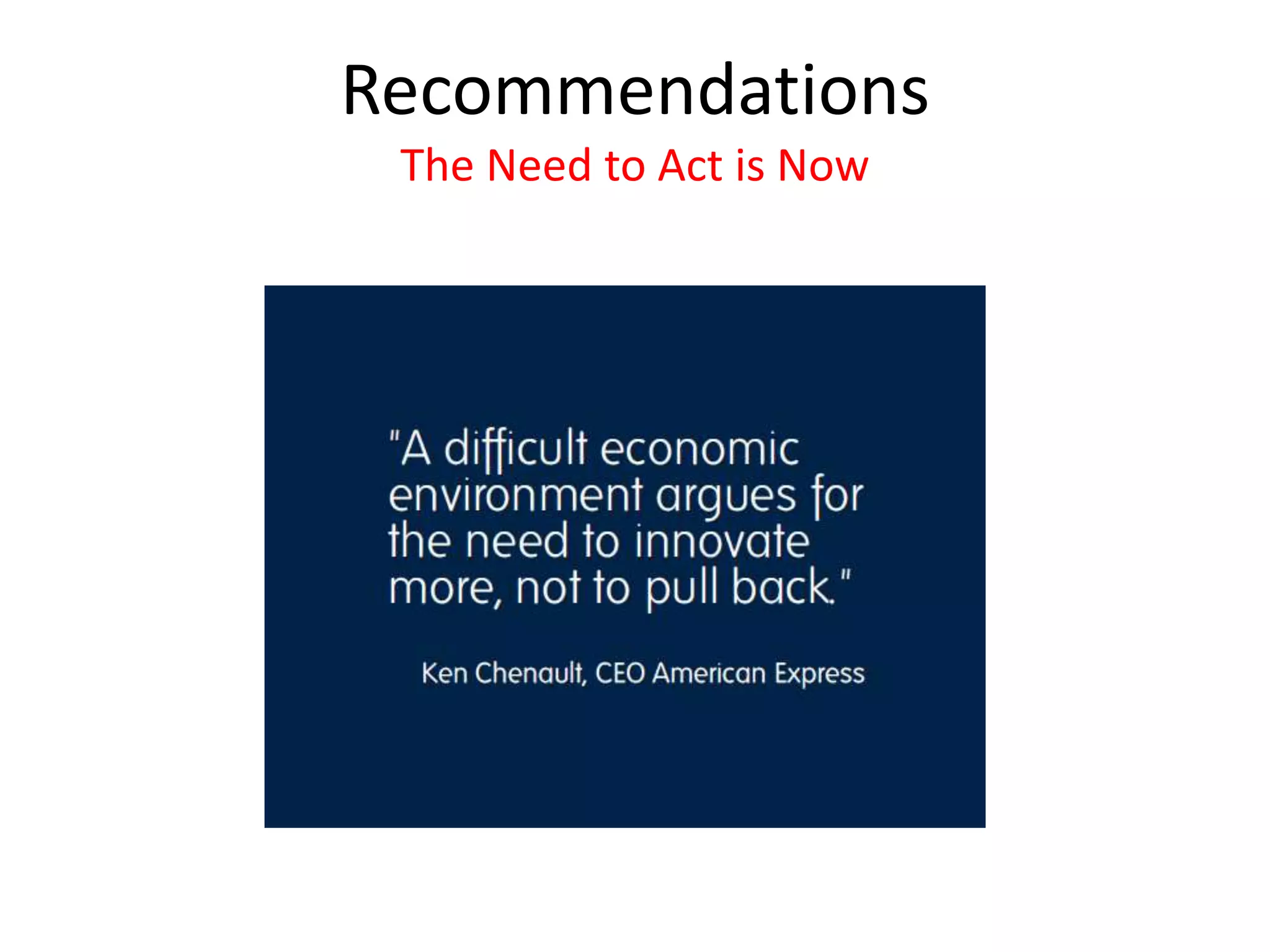Recommendations
The Need to Act is Now
 