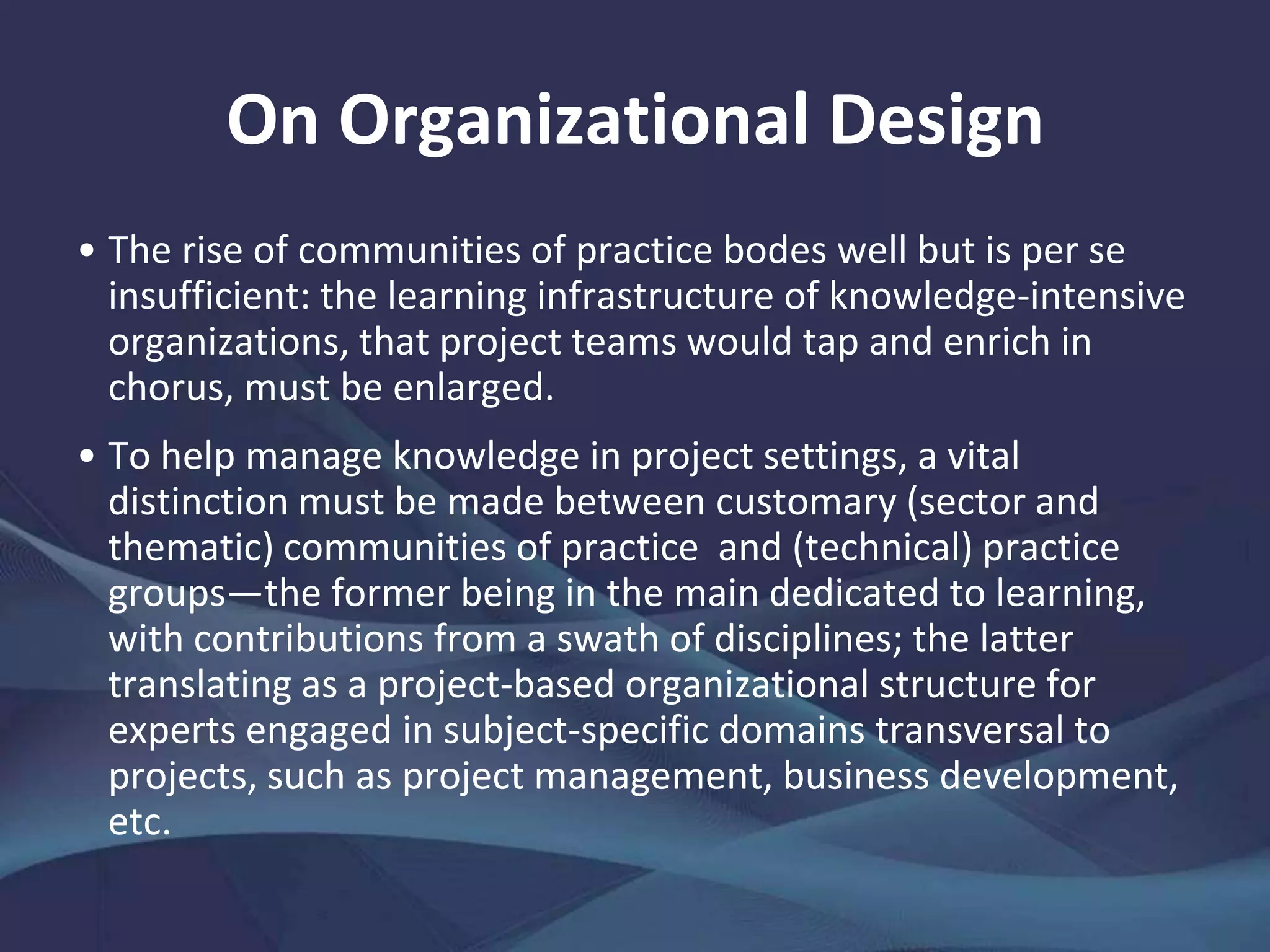 On Project Typologies
• Initiatives with poorly defined goals and well-defined
methods include systems development projects.
(Project management approach: milestones for life
cycle stages. Knowledge management approach:
learning, organization, technology.)
Poorly Defined Goal, Well-Defined Methods
• Initiatives with poorly defined goals and methods
encompass research and organizational change
projects. (Project management approach: mission
definition, refinement of objective, team building.
Knowledge management approach: leadership,
learning, organization, technology.)
Poorly Defined Goal and Methods
 