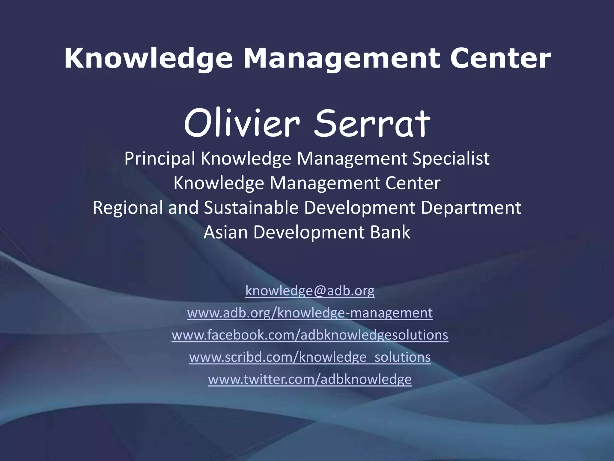 On Strategic Planning and Operations
In terms of operating outputs,
the project cycle would need
to be retooled to integrate
knowledge management
throughout project design,
implementation, and
evaluation, evidently in light
of the four discrete types
discussed earlier.
In both strategic and
operational instances,
protocols for identification,
creation, storage, sharing, and
actual use of knowledge
should be set.
 