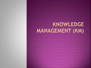Knowledge management (km) (1) | PPTX