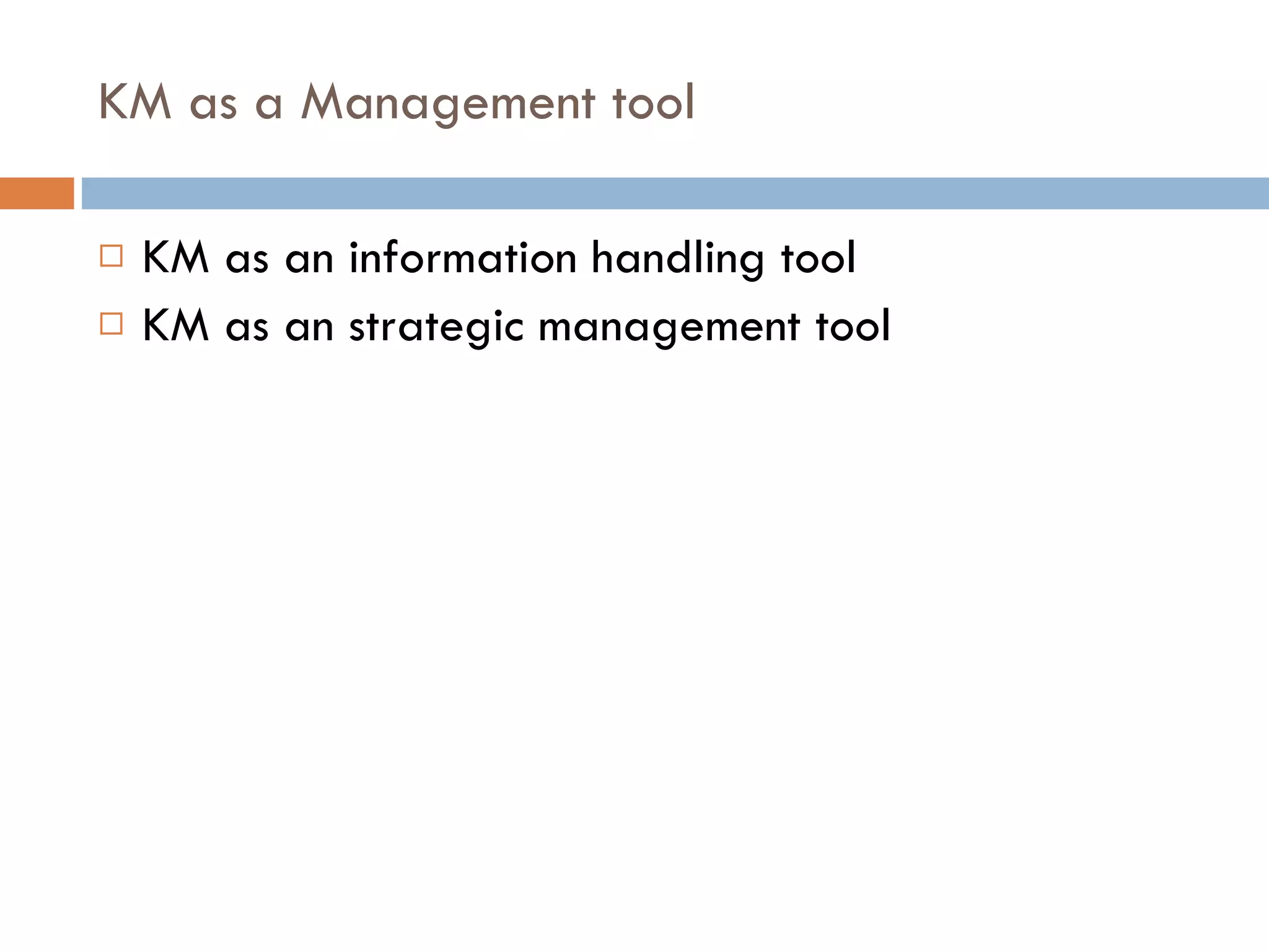 KM as a Management tool KM as an information handling tool KM as an strategic management tool 
