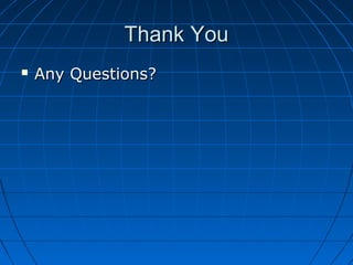 Thank YouThank You
 Any Questions?Any Questions?
 