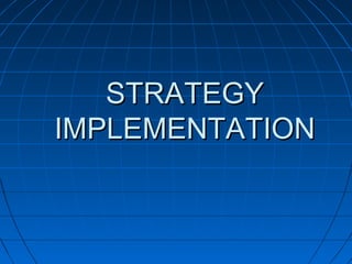 STRATEGYSTRATEGY
IMPLEMENTATIONIMPLEMENTATION
 