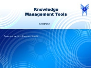 Knowledge
Management Tools
Kimiz Dalkir
 