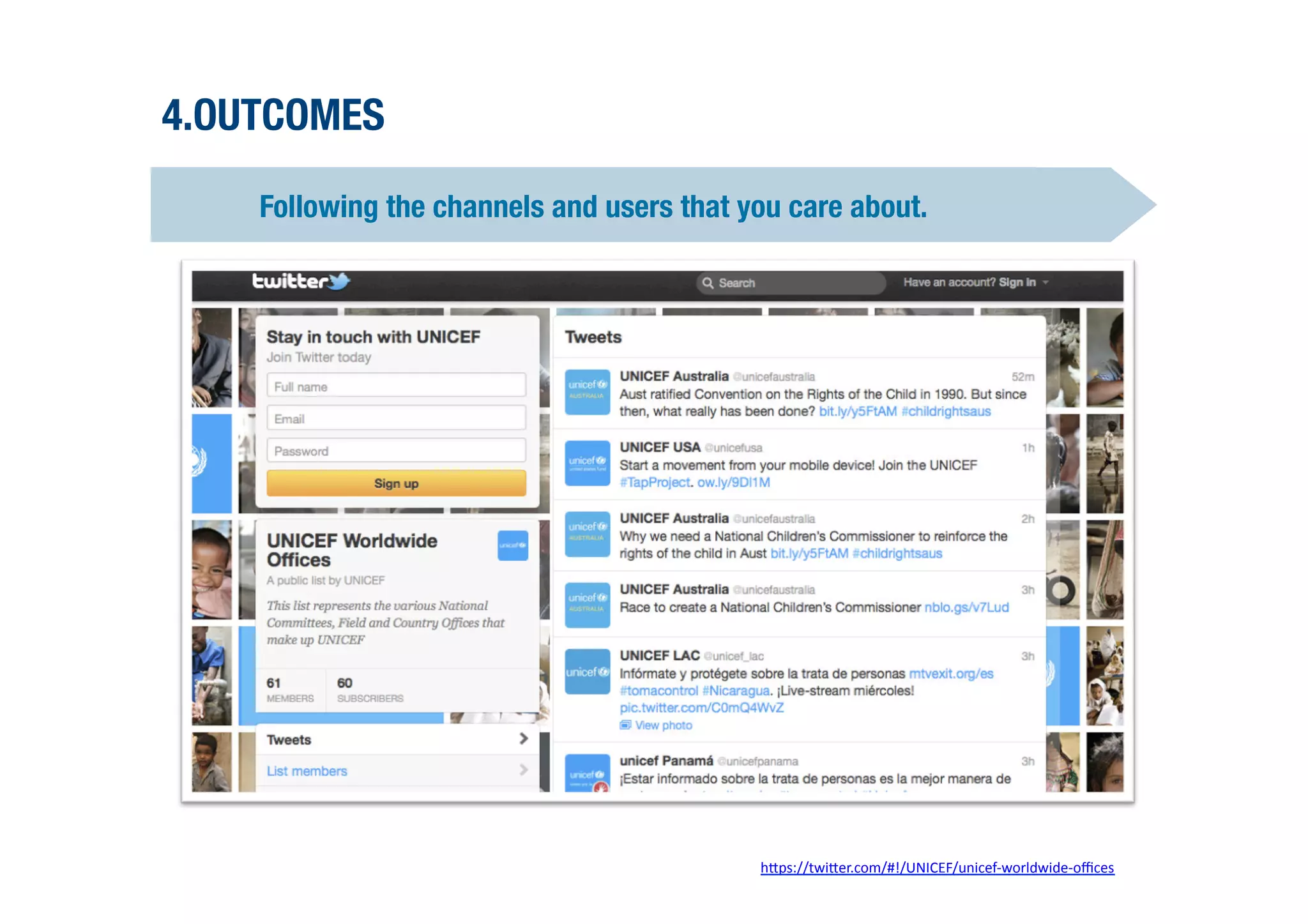 4.OUTCOMES

    Following the channels and users that you care about.




                                            hPps://twiPer.com/#!/UNICEF/unicef-­‐worldwide-­‐oﬃces	
  	
  
 