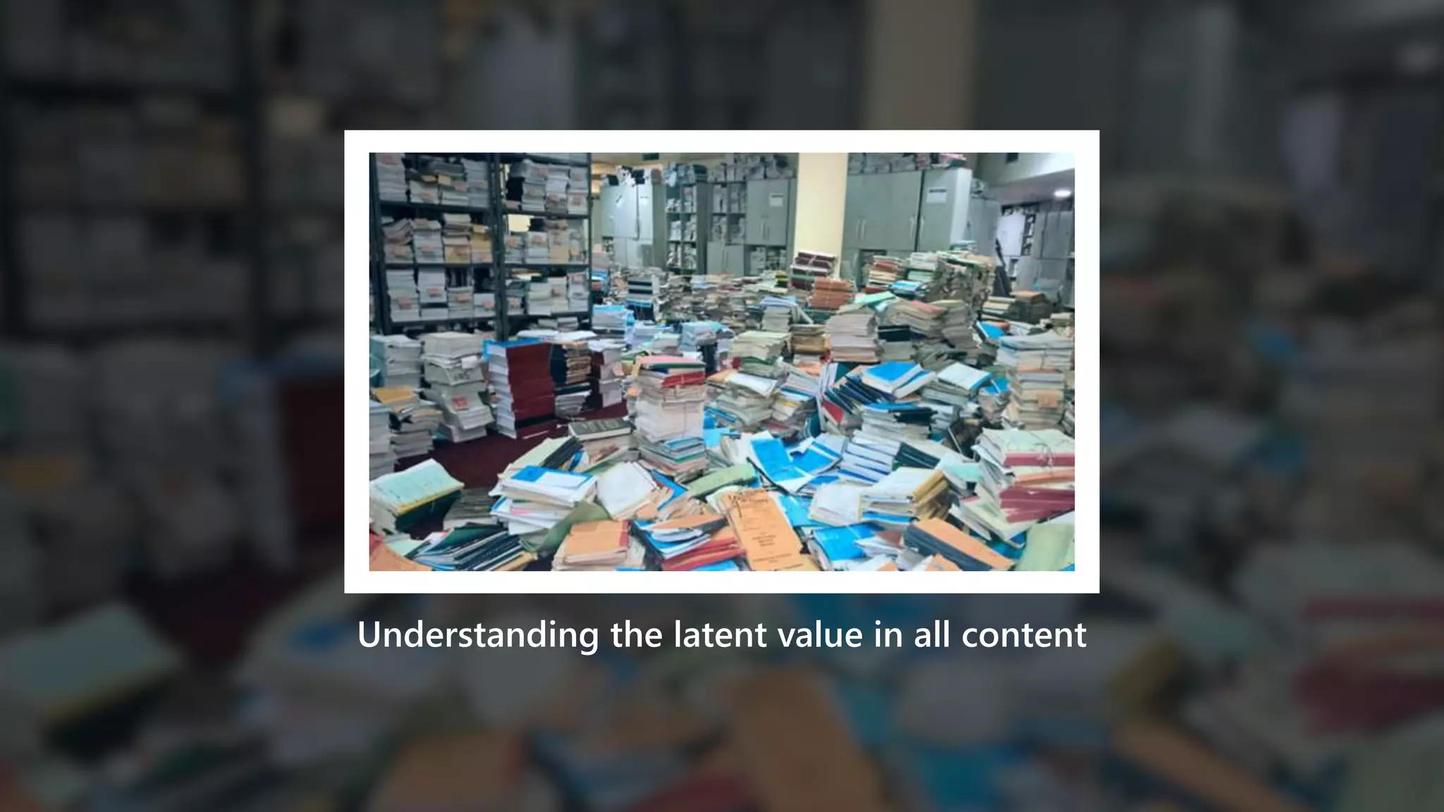 Understanding the latent value in all content
 