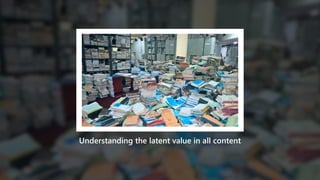 Understanding the latent value in all content
 