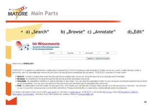 Main Parts


a) „Search“
         h“    b)
               b „Browse“ c) „Annotate“
                        “             “   d)„Edit“
                                          d d “




                                                 14
                                                  14
 