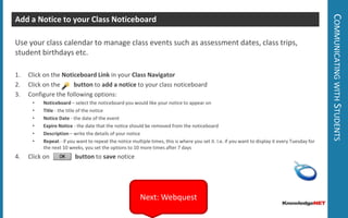 Building your Online ClassAdd a Poll to your KnowledgeNET Teachers and students can setup polls to gather opinions and student data at a click of a button. All votes are anonymous. Voters can change their vote but system will only record their last vote.Select  Polls in your class Navigator.Click on the      buttonConfigure the options and SaveNext: Forums