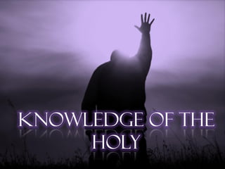 Knowledge of the
     Holy
 