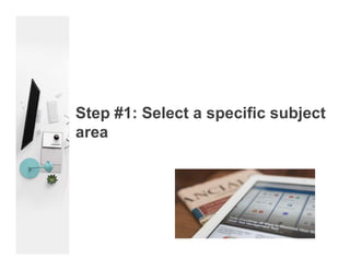 Step #1: Select a specific subject
area
 