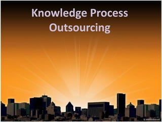 Knowledge Process
Outsourcing
 