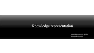 Knowledge representation
Mohammed Tanvir Masud
Research assistant
 