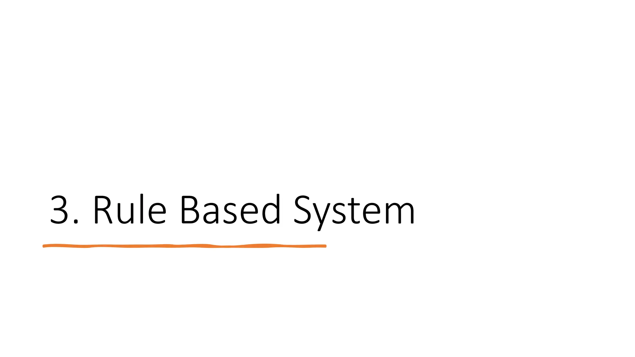3. Rule Based System
 
