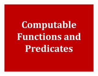 Computable
Functions and
Functions and
Predicates
 