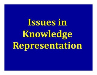 Issues in
Knowledge
Knowledge
Representation
 