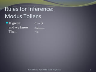 Rushdi Shams, Dept of CSE, KUET, Bangladesh 21
Rules for Inference:
Modus Tollens
If given α β→
and we know ¬β
Then ¬α
 