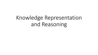 Knowledge Representation
and Reasoning
 