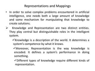 Representations and Mappings
• In order to solve complex problems encountered in artificial
intelligence, one needs both a...