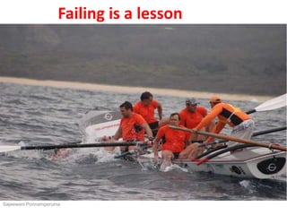 Failing is a lesson
Sajeewani Ponnamperuma
 