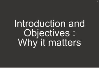 3




Introduction and
   Objectives :
 Why it matters
 