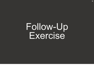 59




Follow-Up
 Exercise
 