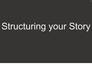 8




Structuring your Story
 