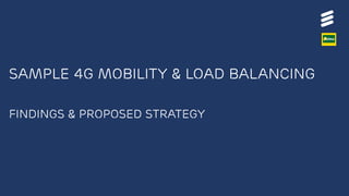 SAMPLe 4G Mobility & load balancing
findings & proposed STRATEGY
 