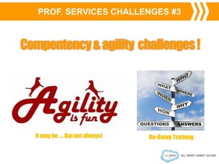Compentency & agility challenges !

It may be …. But not always!

On-Going Training

 
