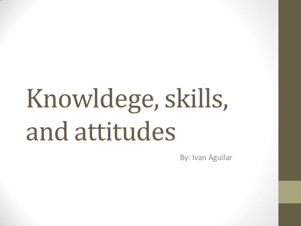 Knowledge, skills, and attitudes.