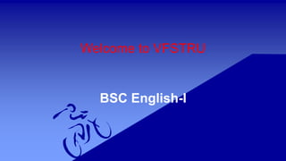 Welcome to VFSTRU
BSC English-I
 