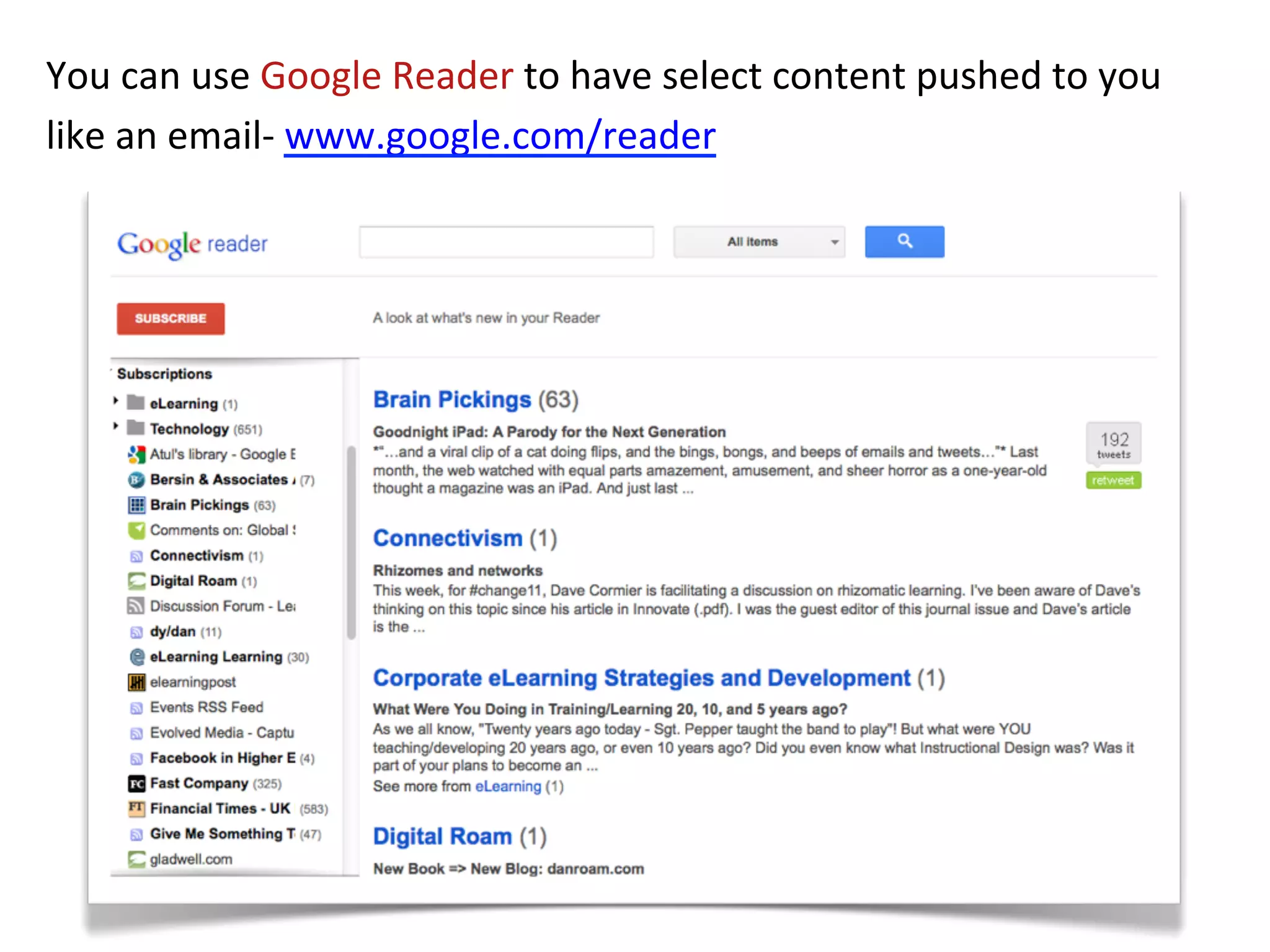 You	
  can	
  use	
  Google	
  Reader	
  to	
  have	
  select	
  content	
  pushed	
  to	
  you	
  
like	
  an	
  email-­‐	
  www.google.com/reader	
  	
  
 