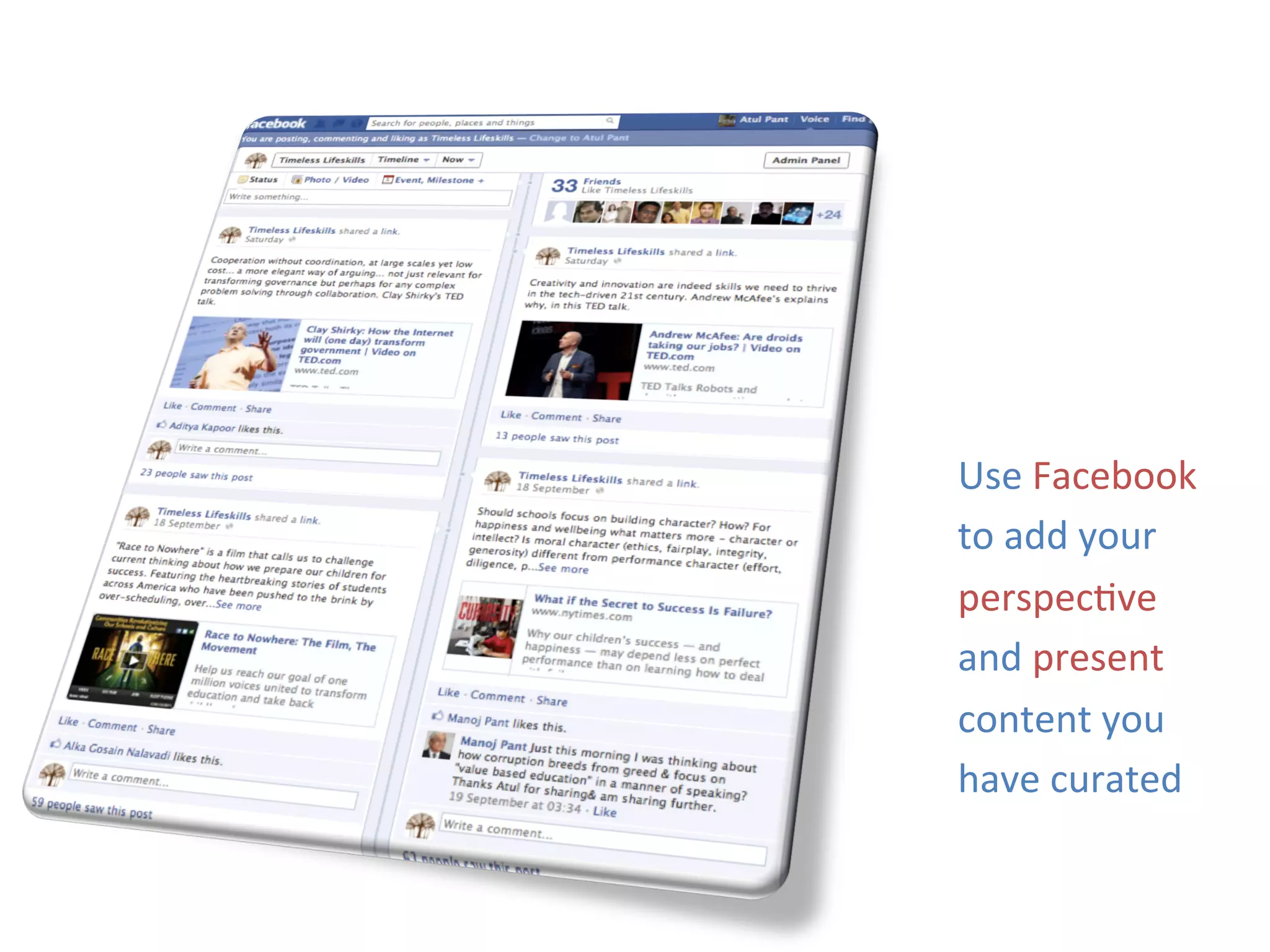 Use	
  Facebook	
  
to	
  add	
  your	
  
perspec+ve	
  
and	
  present	
  
content	
  you	
  
have	
  curated	
  
 