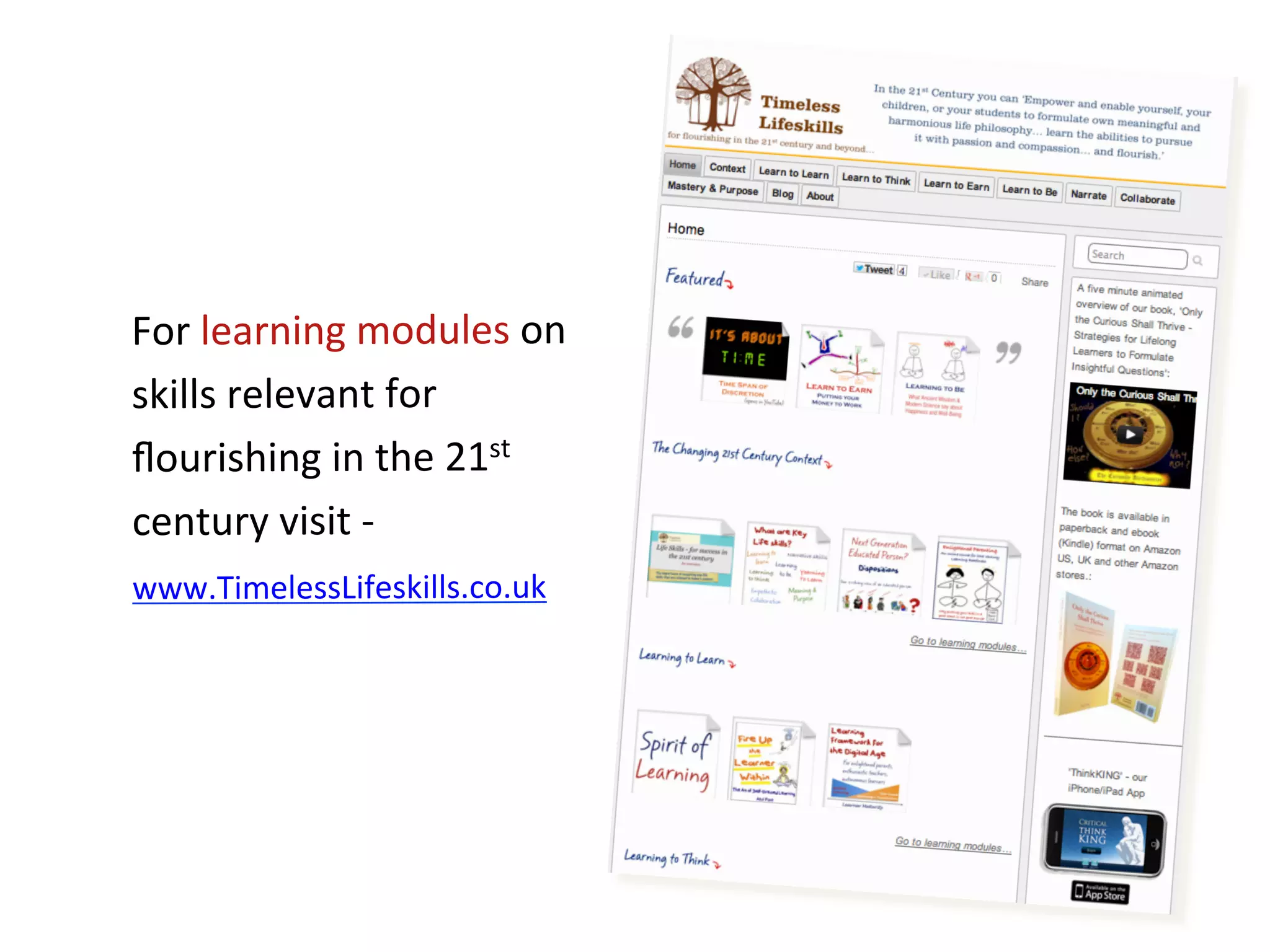 For	
  learning	
  modules	
  on	
  
skills	
  relevant	
  for	
  
ﬂourishing	
  in	
  the	
  21st	
  
century	
  visit	
  -­‐	
  	
  
www.TimelessLifeskills.co.uk	
  
 