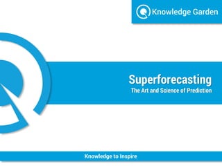 Knowledge to Inspire
Superforecasting
The Art and Science of Prediction
 