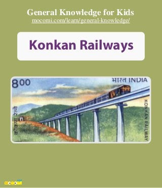Konkan Railways
General Knowledge for Kids
mocomi.com/learn/general-knowledge/
 