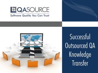 Successful
Outsourced QA
Knowledge
Transfer
 