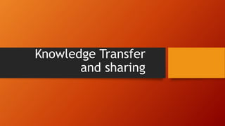 Knowledge Transfer and sharing information Technology | PPTX