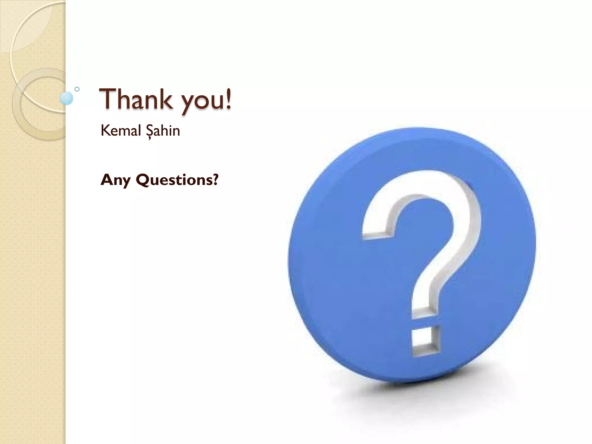 Thank you!
Kemal Şahin


Any Questions?
 