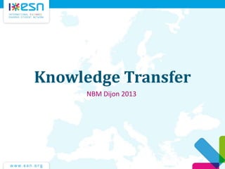 Knowledge Transfer
NBM Dijon 2013
 